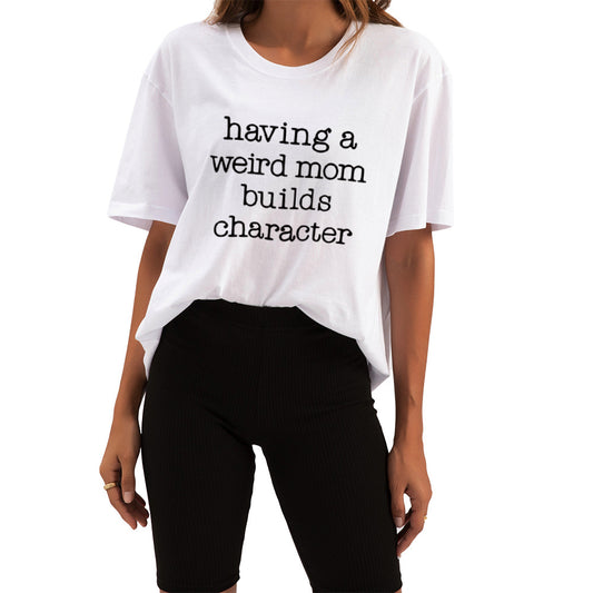 Having A Weird Mom Builds Character Tee AD109